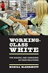 Working-Class White: The Making and Unmaking of Race Relations