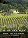 At Home in the Vineyard: Cultivating a Winery, an Industry, and a Life