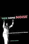 Mek Some Noise: Gospel Music and the Ethics of Style in Trinidad (Music of the African Diaspora)