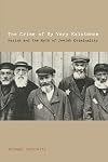 The Crime of My Very Existence: Nazism and the Myth of Jewish Criminality