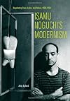 Isamu Noguchi's Modernism: Negotiating Race, Labor, and Nation, 1930-1950