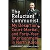 The Reluctant Communist: My Desertion, Court-Martial, and Forty-Year Imprisonment in North Korea