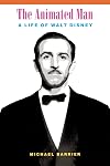 The Animated Man: A Life of Walt Disney