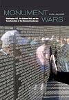 Monument Wars: Washington, D.C., the National Mall, and the Transformation of the Memorial Landscape