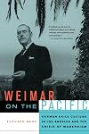 Weimar on the Pacific: German Exile Culture in Los Angeles and the Crisis of Modernism (Weimar and Now: German Cultural Criticism)