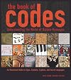 The Book of Codes: Understanding the World of Hidden Messages: An Illustrated Guide to Signs, Symbols, Ciphers, and Secret Languages