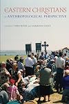 Eastern Christians in Anthropological Perspective