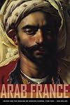 Arab France: Islam and the Making of Modern Europe, 1798-1831