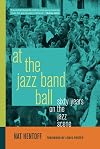 At the Jazz Band Ball: Sixty Years on the Jazz Scene