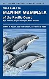 Field Guide to Marine Mammals of the Pacific Coast: Baja, California, Oregon, Washington, British Columbia