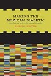 Making the Mexican Diabetic: Race, Science, and the Genetics of Inequality