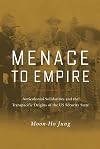 Menace to Empire: Anticolonial Solidarities and the Transpacific Origins of the US Security State (Volume 63) (American Crossroads)