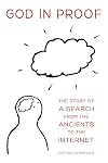 God in Proof: The Story of a Search from the Ancients to the Internet
