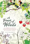 A Feast of Weeds: A Literary Guide to Foraging and Cooking Wild Edible Plants