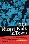 The Nicest Kids in Town: American Bandstand, Rock 'n' Roll, and the Struggle for Civil Rights in 1950s Philadelphia