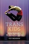 Trans Kids: Being Gendered in the Twenty-First Century