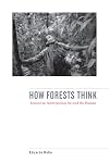 How Forests Think: Toward an Anthropology Beyond the Human
