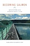 Becoming Salmon: Aquaculture and the Domestication of a Fish