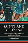 Saints and Citizens: Indigenous Histories of Colonial Missions and Mexican California