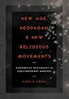New Age, Neopagan, and New Religious Movements: Alternative Spirituality in Contemporary America