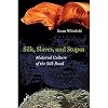 Silk, Slaves, and Stupas: Material Culture of the Silk Road