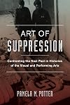 Art of Suppression: Confronting the Nazi Past in Histories of the Visual and Performing Arts (Weimar and Now: German Cultural Criticism)