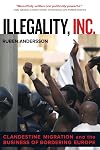 Illegality, Inc.: Clandestine Migration and the Business of Bordering Europe