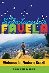 The Spectacular Favela: Violence in Modern Brazil