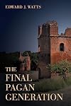 The Final Pagan Generation (Transformation of the Classical Heritage)