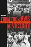From the Jaws of Victory: The Triumph and Tragedy of Cesar Chavez and the Farm Worker Movement