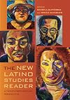 The New Latino Studies Reader: A Twenty-First-Century Perspective