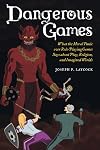 Dangerous Games: What the Moral Panic over Role-Playing Games Says about Play, Religion, and Imagined Worlds