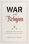 War and Religion: Europe and the Mediterranean from the First through the Twenty-first Centuries