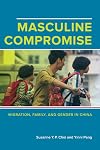 Masculine Compromise: Migration, Family, and Gender in China