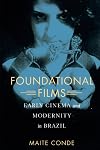 Foundational Films: Early Cinema and Modernity in Brazil