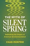 The Myth of Silent Spring: Rethinking the Origins of American Environmentalism