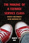 The Making of a Teenage Service Class: Poverty and Mobility in an American City