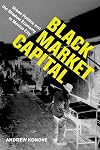 Black Market Capital: Urban Politics and the Shadow Economy in Mexico City