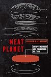 Meat Planet: Artificial Flesh and the Future of Food (Volume 69) (California Studies in Food and Culture)