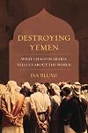 Destroying Yemen: What Chaos in Arabia Tells Us about the World