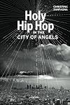 Holy Hip Hop in the City of Angels (Music of the African Diaspora)
