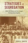 Strategies of Segregation: Race, Residence, and the Struggle for Educational Equality (Volume 47) (American Crossroads)