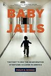Baby Jails: The Fight to End the Incarceration of Refugee Children in America