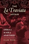 The La Traviata Affair: Opera in the Age of Apartheid (Volume 20) (Music of the African Diaspora)