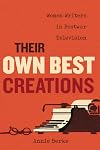 Their Own Best Creations (Feminist Media Histories) (Volume 1)