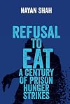 Refusal to Eat: A Century of Prison Hunger Strikes