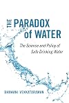 The Paradox of Water: The Science and Policy of Safe Drinking Water