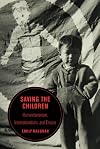 Saving the Children: Humanitarianism, Internationalism, and Empire (Berkeley Series in British Studies Book 19)