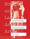 The Political Body: Stories on Art, Feminism, and Emancipation in Latin America (Volume 6) (Studies on Latin American Art)