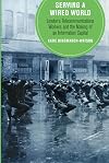 Serving a Wired World: London's Telecommunications Workers and the Making of an Information Capital (Volume 17) (Berkeley Series in British Studies)